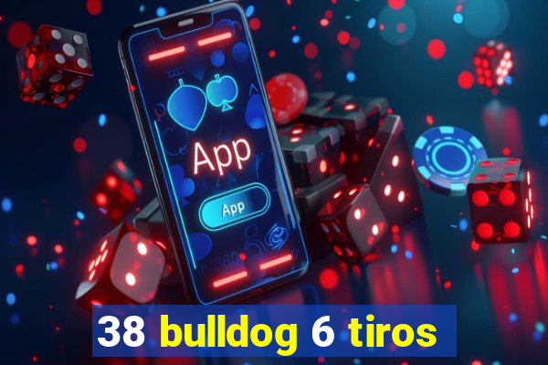 38 bulldog 6 tiros