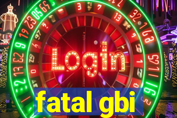 fatal gbi