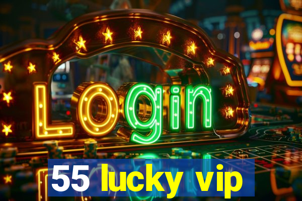 55 lucky vip