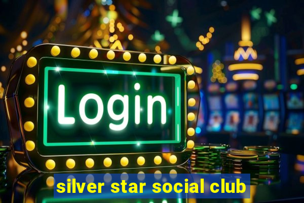 silver star social club