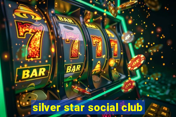 silver star social club