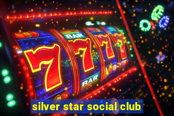 silver star social club
