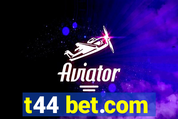 t44 bet.com