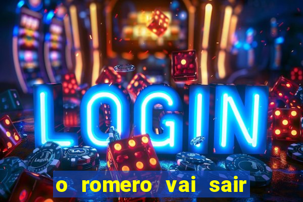 o romero vai sair do corinthians