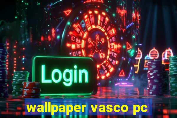 wallpaper vasco pc