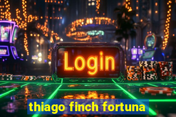 thiago finch fortuna