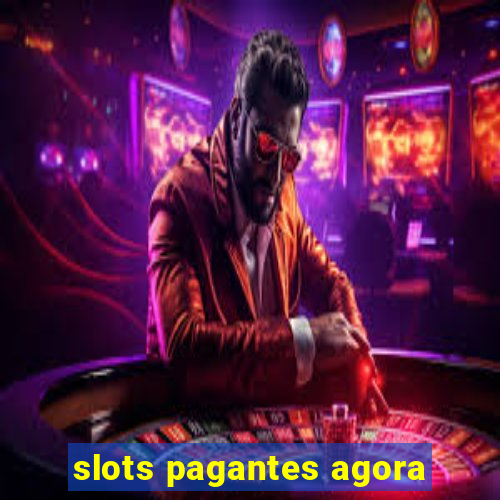 slots pagantes agora