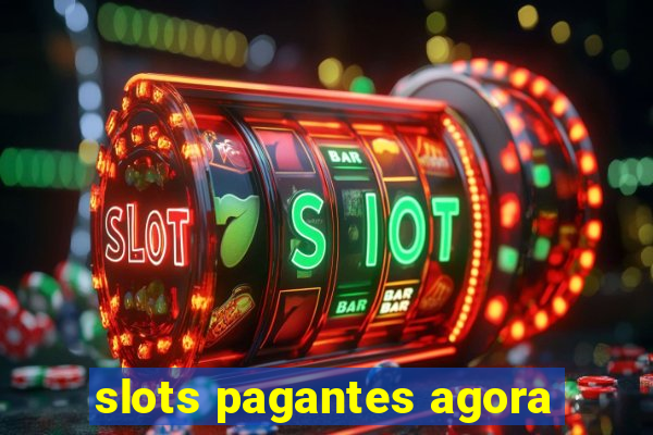 slots pagantes agora