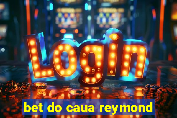 bet do caua reymond