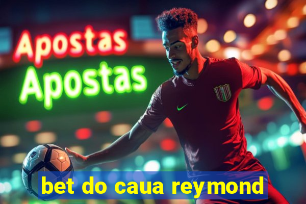 bet do caua reymond