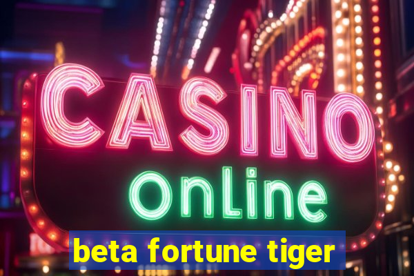 beta fortune tiger