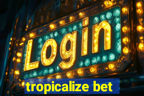 tropicalize bet