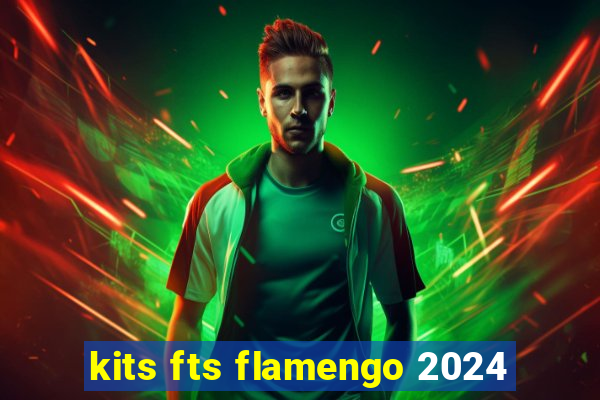 kits fts flamengo 2024