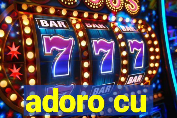 adoro cu