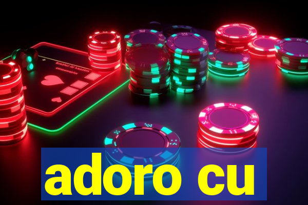 adoro cu
