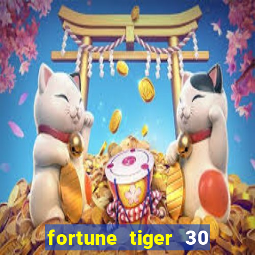 fortune tiger 30 reais grátis