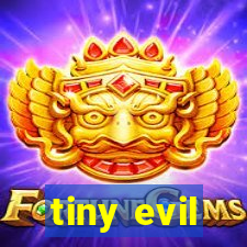 tiny evil