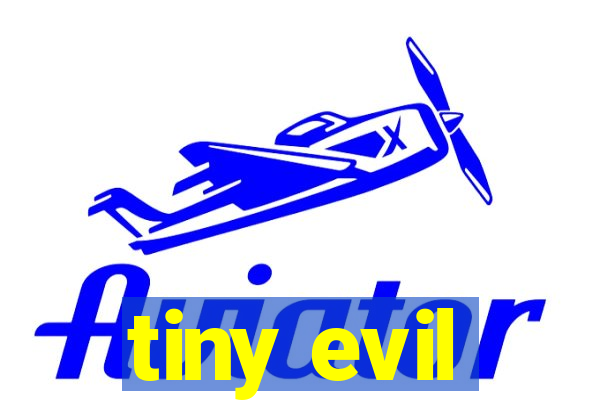 tiny evil