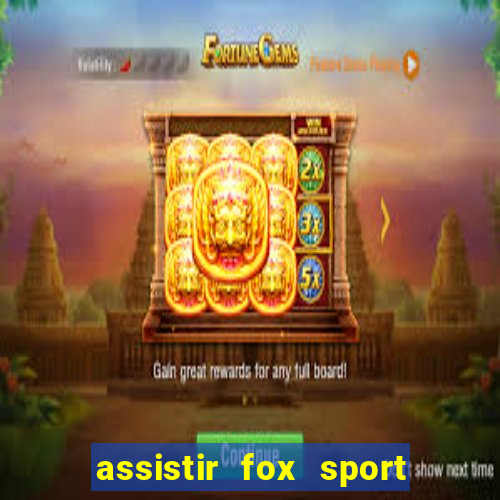 assistir fox sport futebol tv