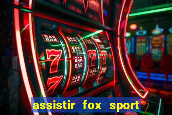 assistir fox sport futebol tv