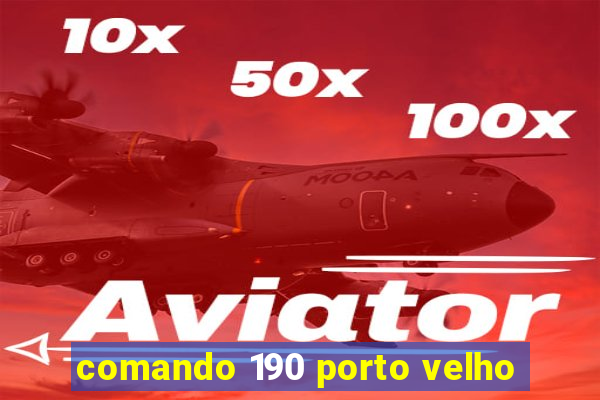 comando 190 porto velho