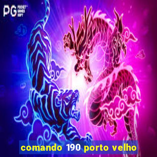 comando 190 porto velho