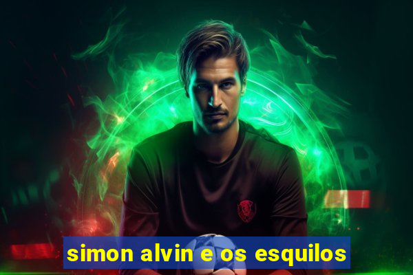 simon alvin e os esquilos