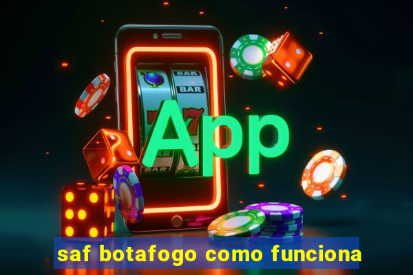 saf botafogo como funciona