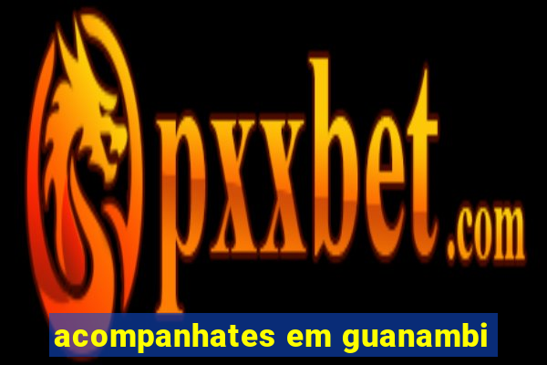 acompanhates em guanambi