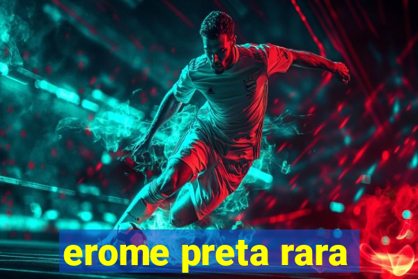 erome preta rara