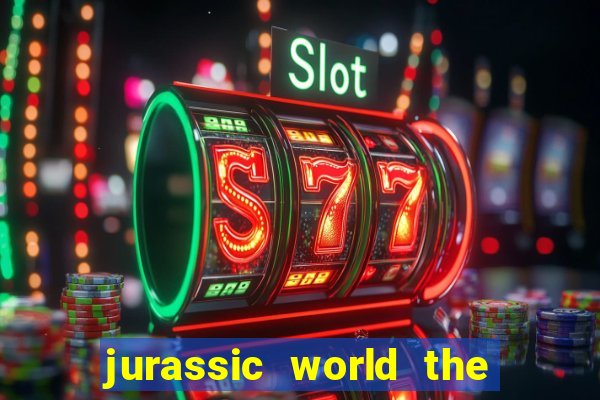jurassic world the game apk dinheiro infinito