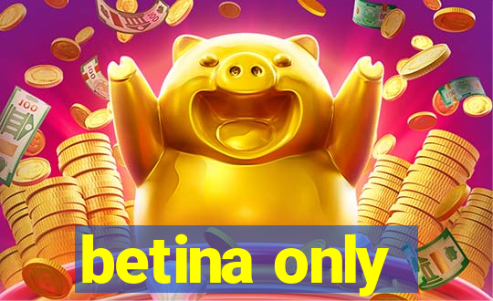 betina only