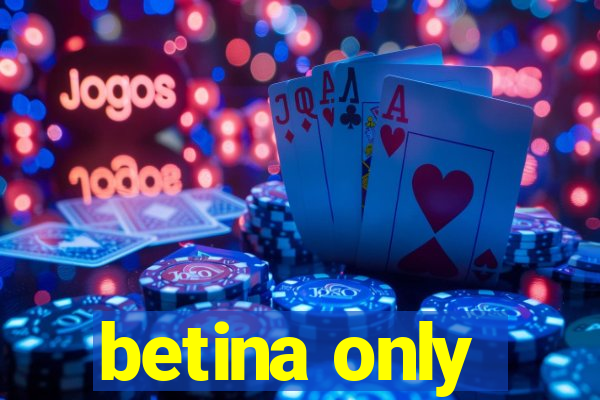 betina only