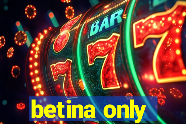 betina only