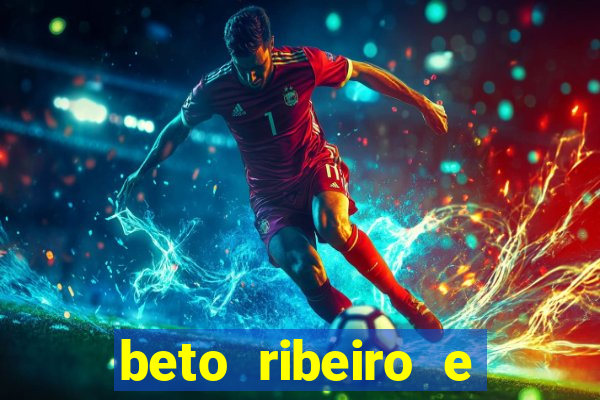 beto ribeiro e carla albuquerque se separaram