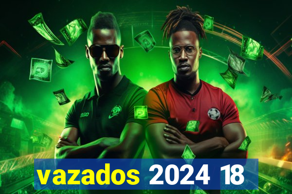 vazados 2024 18