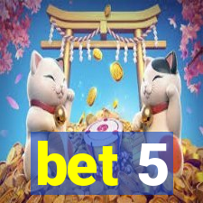 bet 5