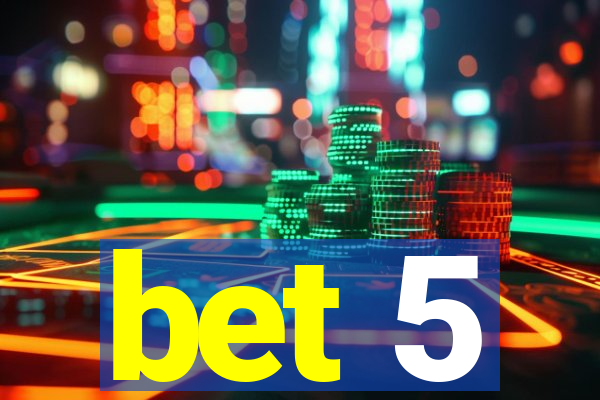 bet 5