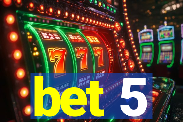 bet 5