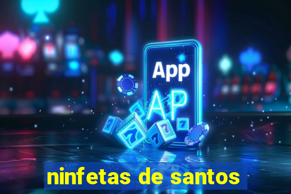 ninfetas de santos