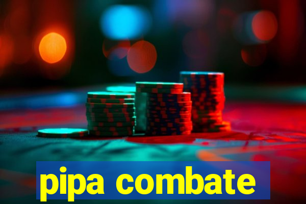 pipa combate