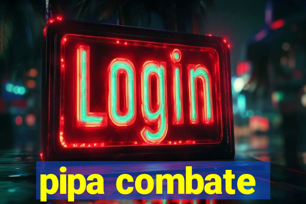 pipa combate