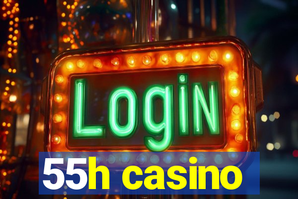 55h casino