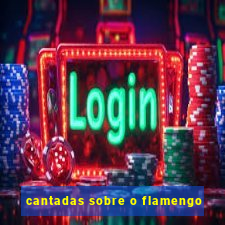cantadas sobre o flamengo