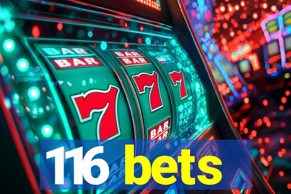 116 bets