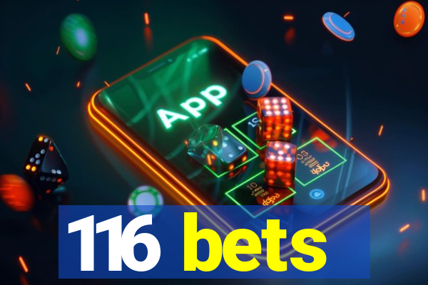 116 bets