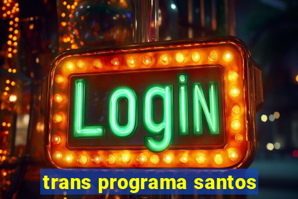 trans programa santos