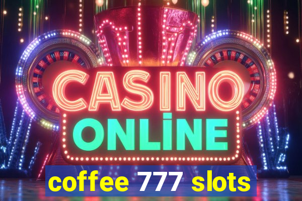 coffee 777 slots