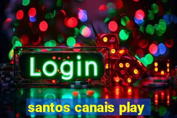 santos canais play