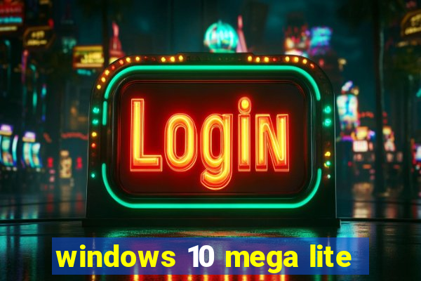 windows 10 mega lite